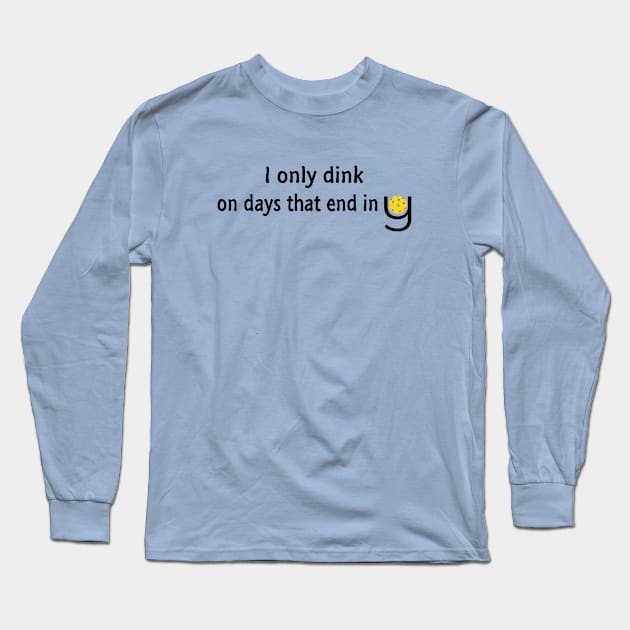 Pickleball - I Only Dink On Days That End in Y Long Sleeve T-Shirt by numpdog